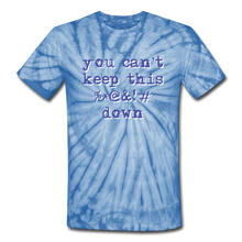 Load image into Gallery viewer, "You Can't Keep This %*@&!# Down" Unisex Tie-Dye T-Shirt - spider baby blue