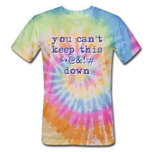 Load image into Gallery viewer, "You Can't Keep This %*@&!# Down" Unisex Tie-Dye T-Shirt - rainbow