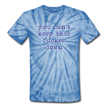 Load image into Gallery viewer, "You Can't Keep This Fucker Down" Unisex Tie-Dye T-Shirt - spider baby blue