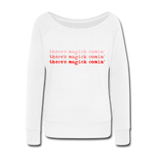 Load image into Gallery viewer, Magick Comin Women's Wideneck Sweatshirt (click to see all colors!) - white