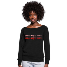 Load image into Gallery viewer, Magick Comin Women's Wideneck Sweatshirt (click to see all colors!) - black