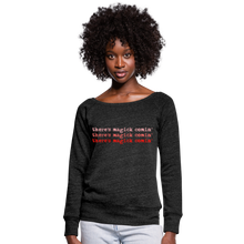 Load image into Gallery viewer, Magick Comin Women's Wideneck Sweatshirt (click to see all colors!) - heather black