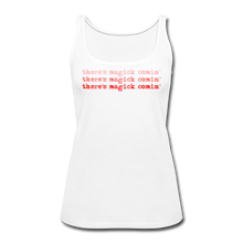 Load image into Gallery viewer, Magick Comin' Women’s Premium Tank Top - white