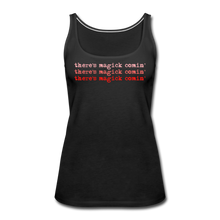 Load image into Gallery viewer, Magick Comin' Women’s Premium Tank Top - black