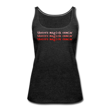 Load image into Gallery viewer, Magick Comin' Women’s Premium Tank Top - charcoal gray