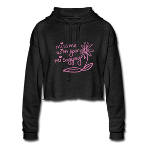 Miss Me With Your Misogyny Cropped Hoodie - deep heather