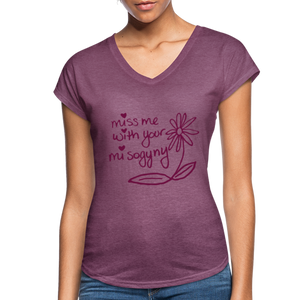 Miss Me With Your Misogyny V-Neck Women's Tee - Burgundy Lettering - heather plum