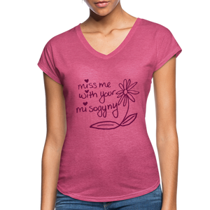 Miss Me With Your Misogyny V-Neck Women's Tee - Burgundy Lettering - heather raspberry