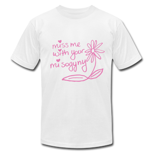 Miss Me With Your Misogyny T-Shirt - white