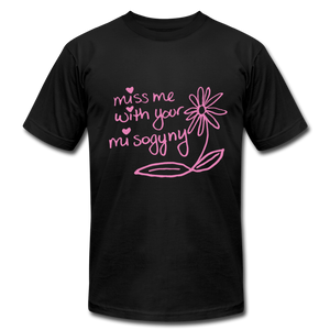 Miss Me With Your Misogyny T-Shirt - black