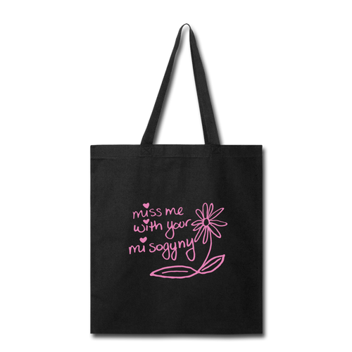 Miss Me With Your Misogyny Tote Bag - black