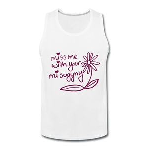 Miss Me With Your Misogyny Men's Tank (click to see all colors!) - white