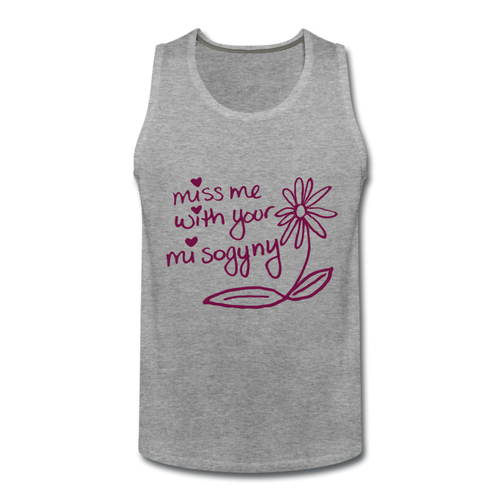 Miss Me With Your Misogyny Men's Tank (click to see all colors!) - heather gray
