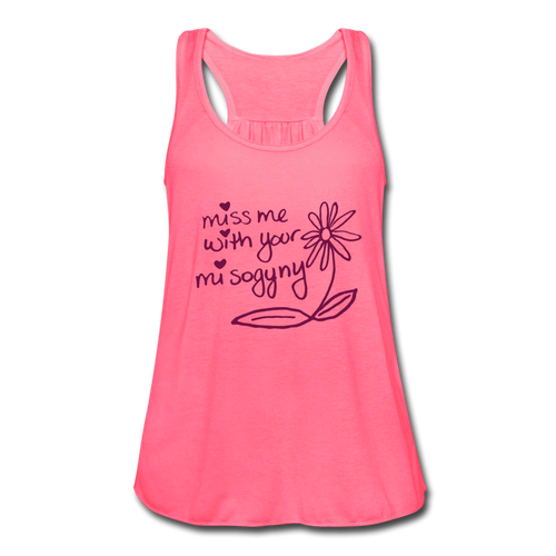 Miss Me With Your Misogyny Flowy Women's Tank Top (click to see all colors) - neon pink