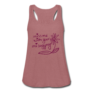 Miss Me With Your Misogyny Flowy Women's Tank Top (click to see all colors) - mauve