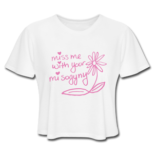 Miss Me With Your Misogyny Cropped T-Shirt (click to see all colors!) - white
