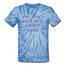 Load image into Gallery viewer, &quot;You Can&#39;t Keep This %*@&amp;!# Down&quot; Unisex Tie-Dye T-Shirt - spider baby blue