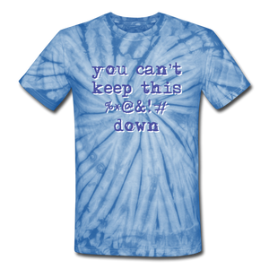 "You Can't Keep This %*@&!# Down" Unisex Tie-Dye T-Shirt - spider baby blue