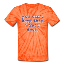 Load image into Gallery viewer, &quot;You Can&#39;t Keep This %*@&amp;!# Down&quot; Unisex Tie-Dye T-Shirt - spider orange