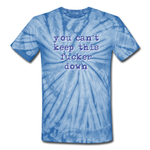 Load image into Gallery viewer, &quot;You Can&#39;t Keep This Fucker Down&quot; Unisex Tie-Dye T-Shirt - spider baby blue