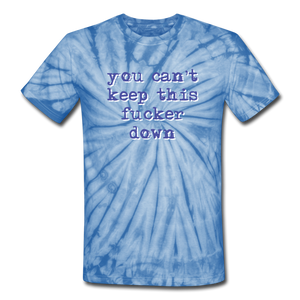 "You Can't Keep This Fucker Down" Unisex Tie-Dye T-Shirt - spider baby blue