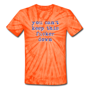 "You Can't Keep This Fucker Down" Unisex Tie-Dye T-Shirt - spider orange