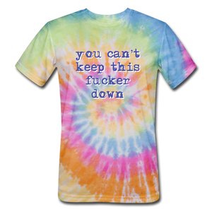 "You Can't Keep This Fucker Down" Unisex Tie-Dye T-Shirt - rainbow