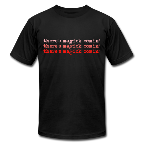 Magick Comin' Unisex Jersey T-Shirt - black