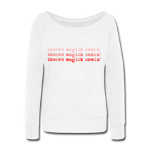 Load image into Gallery viewer, Magick Comin Women&#39;s Wideneck Sweatshirt (click to see all colors!) - white
