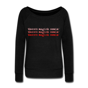 Magick Comin Women's Wideneck Sweatshirt (click to see all colors!) - black