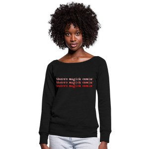 Magick Comin Women's Wideneck Sweatshirt (click to see all colors!) - black