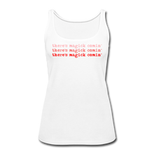 Load image into Gallery viewer, Magick Comin&#39; Women’s Premium Tank Top - white