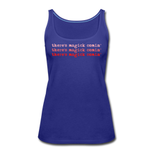 Load image into Gallery viewer, Magick Comin&#39; Women’s Premium Tank Top - royal blue